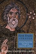 First Fruits of Prayer: A Forty-Day Journey Through the Canon of St. Andrew