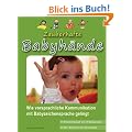 Zauberhafte Babyh�nde: Wie vorsprachliche Kommunikation mit Babyzeichensprache gelingt - (inkl. Bilderw�rterbuch mit 100 Babyzeichen)