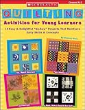 Quilting Activities for Young Learners: 15 Easy & Delightful "No-Sew" Projects That Reinforce Early Skills & Concepts