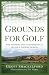 Grounds for Golf: The History and Fundamentals of Golf Course Design
