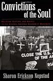 Convictions of the Soul: Religion, Culture, and Agency in the Central America Solidarity Movement