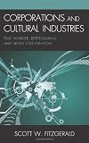 Corporations and Cultural Industries: Time Warner, Bertelsmann, and News Corporation (Critical Media Studies)