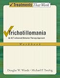 Trichotillomania : an ACT-enhanced behavior therapy approach : workbook
