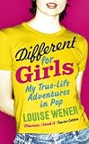 Different for Girls: A Girl's Own True-life Adventures in Pop