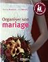 Organiser son mariage: Astuces petit budget. Adresses in�dites