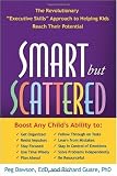 Smart but Scattered: The Revolutionary Executive Skills Approach to Helping Kids Reach Their Potential