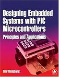 Designing Embedded Systems with PIC Microcontrollers: Principles and Applications