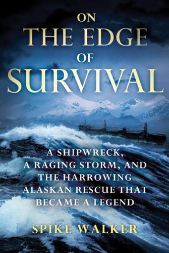 on the edge of survival a shipwreck a raging storm and the harrowing alaskan rescue that became a legend
