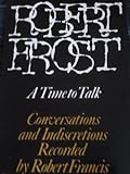 Robert Frost, a time to talk - conversations & indiscretions