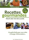 Recettes gourmandes pour une vie meilleure : Un guide pratique pour vous aider � changer d'alimentation