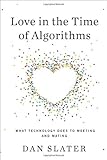 Love in the Time of Algorithms: What Technology Does to Meeting and Mating