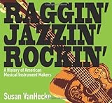Raggin' Jazzin' Rockin': A History of American Musical Instrument Makers