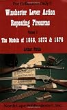 Winchester Lever Action Repeating Firearms : The Models of 1866, 1873 and 1876 (For Collectors Only)