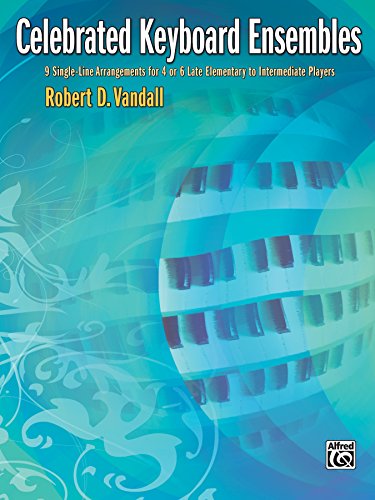 Celebrated Keyboard Ensembles: 9 Single-Line Arrangements for 4 or 6 Late Elementary to Intermediate Players