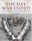 The Day War Ended: Voices and Memories from 1945