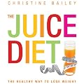 The Juice Diet: The Healthy Way to Lose Weight