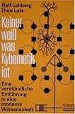 Keiner weiss, was Kybernetik ist - Rolf Lohberg, Theo Lutz