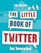The Little Book of Twitter: Get Tweetwise!