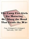 The Camp Fire Girls Go Motoring Or, Along the Road That Leads the Way