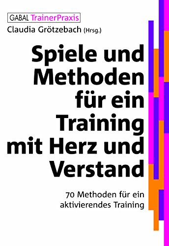 Spiele und Methoden für ein Training mit Herz und Verstand: 70 Methoden für ein aktivierendes Training (Whitebooks) (German Edition)