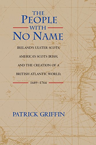 The People with No Name: Ireland's Ulster Scots, America's Scots Irish, and the Creation of a British Atlantic World, 1689-1764.