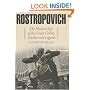 Rostropovich: The Musical Life of the Great Cellist, Teacher, and Legend