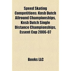 Speed Skating Competitions: Knsb Dutch Allround Championships, Knsb Dutch Single Distance Championships, Essent Cup 2006-07