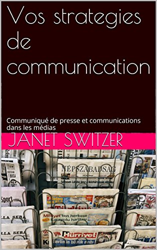 Vos strategies de communication: Communiqué de presse et communications dans les médias Vos strategies de communication: Communiqué de presse et communications dans les médias