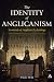 The Identity of Anglicanism: Essentials of Anglican Ecclesiology