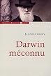 Darwin m�connu : De l'intuition � l'aveuglement, des sciences naturelles au totalitarisme raciste