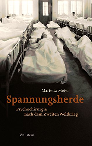 Spannungsherde: Psychochirurgie nach dem Zweiten Weltkrieg (German Edition)
