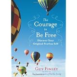 The Courage to Be Free: Discover Your Original Fearless Self