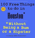 100 Free Things to do in ---- Houston--- While Avoiding Bums and Hipsters
