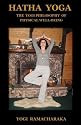 HATHA YOGA: The Yogi Philosophy of Physical Well-Being