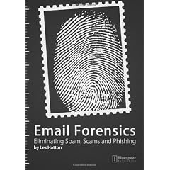 Email Forensics: Eliminating Spam, Scams and Phishing