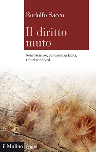 Il diritto muto: Neuroscienze, conoscenza tacita, valori condivisi (Saggi) (Italian Edition)