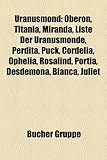 Uranusmond: Oberon, Titania, Miranda, Liste Der Uranusmonde, Perdita, Puck, Cordelia, Ophelia, Rosalind, Portia, Desdemona, Bianca-