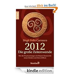 2012 - Die gro�e Zeitenwende: Wie die Prophezeiungen der Mayas Chancen f�r Neues Denken und Sein er�ffnen