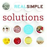 Real Simple Solutions: Tricks, Wisdom and Easy Ideas to Simplify Everyday