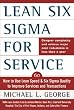 Lean Six SIGMA for Service: How to Use Lean Speed and Six SIGMA Quality to Improve Services and Transactions [LEAN 6 SIGMA FOR SERVICE]