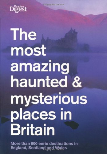 The Most Amazing Haunted and Mysterious Places in Britain (Readers Digest)