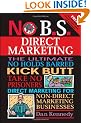 No B.S. Direct Marketing: The Ultimate, No Holds Barred, Kick Butt, Take No Prisoners Direct Marketing for Non-direct Marketing Businesses