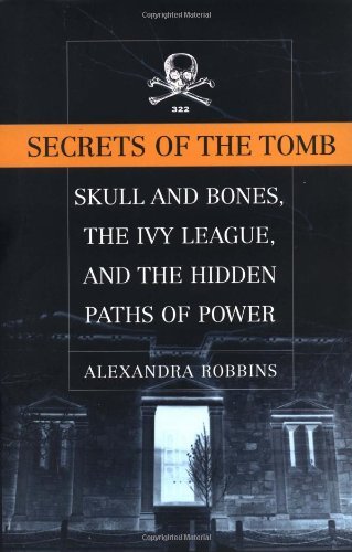 Secrets of the Tomb: Skull and Bones, the Ivy League, and the Hidden Paths of Power by Robbins Alexandra (2002-09-01) Hardcover