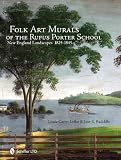 Folk Art Murals of the Rufus Porter School: New England Landscapes: 1825- 1845