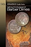 Collecting & Investing Strategies for Barber Dimes (Strategy Guide Series) (Strategy Guides (Zyrus Press))