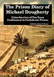 The Prison Diary of Michael Dougherty: Union Survivor of Two Years Confinement in Confederate Prisons