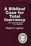 A Biblical Case For Total Inerrancy: How Jesus Viewed the Old Testament