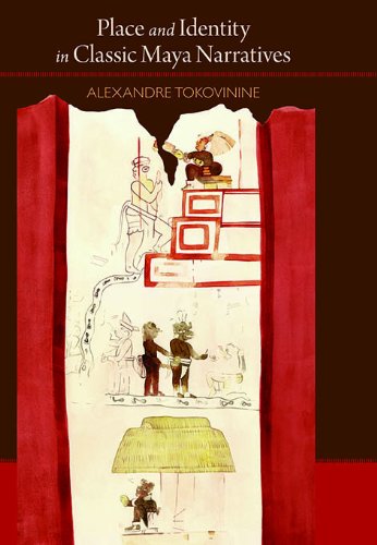 place and identity in classic maya narratives dumbarton oaks pre columbian art and archaeology studies series