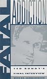 Fatal Addiction: Ted Bundy's Final Interview with Dr. James Dobson