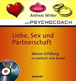 Der Psychocoach 4: Liebe, Sex und Partnerschaft. Warum Erfüllung so einfach sein kann! /Mit Starthilfe-CD!